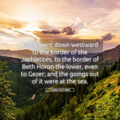Picture 05 - Joshua 16:3 WEB - and it went down westward to the border of the - Bible Verse Picture
