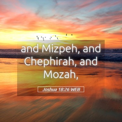 Picture 05 - Joshua 18:26 WEB - and Mizpeh, and Chephirah, and - Bible Verse Picture