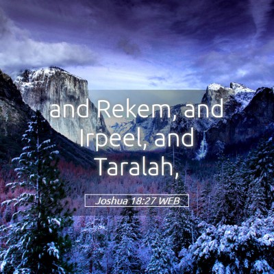 Picture 05 - Joshua 18:27 WEB - and Rekem, and Irpeel, and - Bible Verse Picture