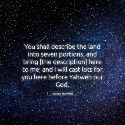 Picture 05 - Joshua 18:6 WEB - You shall describe the land into seven portions, - Bible Verse Picture