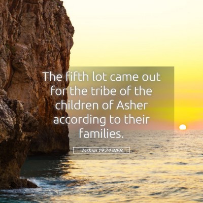 Picture 05 - Joshua 19:24 WEB - The fifth lot came out for the tribe of the - Bible Verse Picture