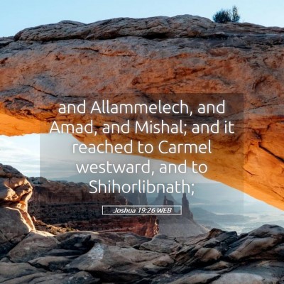 Picture 05 - Joshua 19:26 WEB - and Allammelech, and Amad, and Mishal; and it - Bible Verse Picture