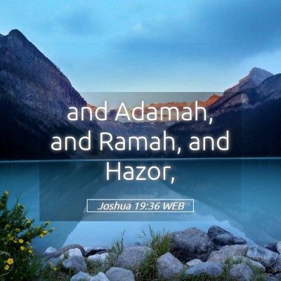Picture 05 - Joshua 19:36 WEB - and Adamah, and Ramah, and - Bible Verse Picture