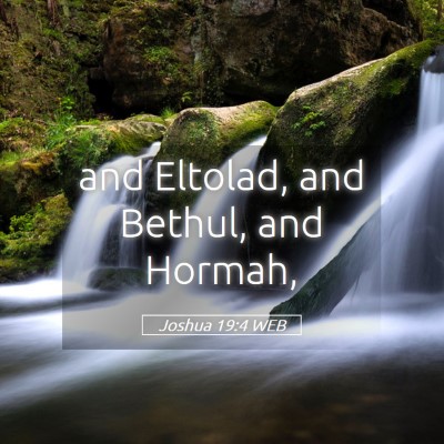 Picture 05 - Joshua 19:4 WEB - and Eltolad, and Bethul, and - Bible Verse Picture