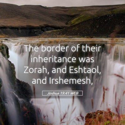 Picture 05 - Joshua 19:41 WEB - The border of their inheritance was Zorah, and - Bible Verse Picture