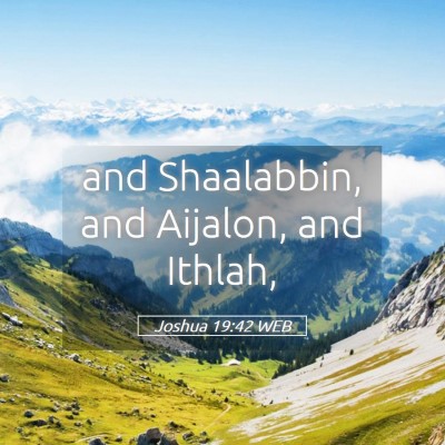 Picture 05 - Joshua 19:42 WEB - and Shaalabbin, and Aijalon, and - Bible Verse Picture