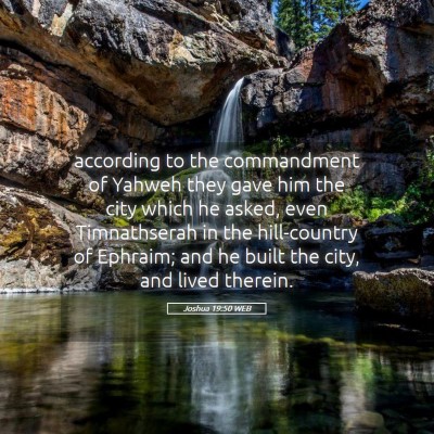 Picture 05 - Joshua 19:50 WEB - according to the commandment of Yahweh they gave - Bible Verse Picture