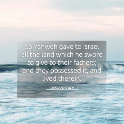Picture 05 - Joshua 21:43 WEB - So Yahweh gave to Israel all the land which he - Bible Verse Picture
