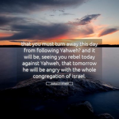 Picture 05 - Joshua 22:18 WEB - that you must turn away this day from following - Bible Verse Picture