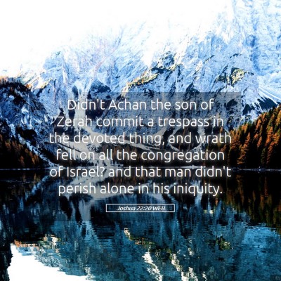 Picture 05 - Joshua 22:20 WEB - Didn't Achan the son of Zerah commit a trespass - Bible Verse Picture