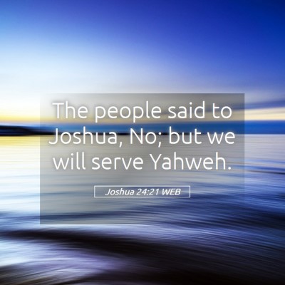 Picture 05 - Joshua 24:21 WEB - The people said to Joshua, No; but we will serve - Bible Verse Picture