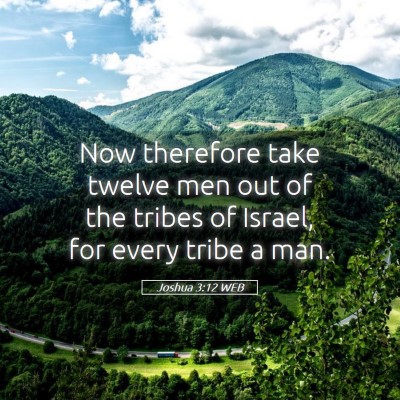 Picture 05 - Joshua 3:12 WEB - Now therefore take twelve men out of the tribes - Bible Verse Picture