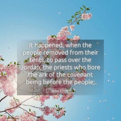 Picture 05 - Joshua 3:14 WEB - It happened, when the people removed from their - Bible Verse Picture
