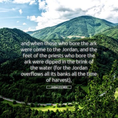 Picture 05 - Joshua 3:15 WEB - and when those who bore the ark were come to the - Bible Verse Picture