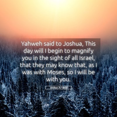Picture 05 - Joshua 3:7 WEB - Yahweh said to Joshua, This day will I begin to - Bible Verse Picture