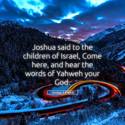 Picture 05 - Joshua 3:9 WEB - Joshua said to the children of Israel, Come here, - Bible Verse Picture