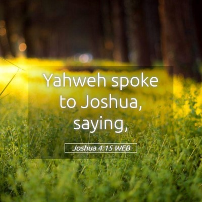 Picture 05 - Joshua 4:15 WEB - Yahweh spoke to Joshua, - Bible Verse Picture