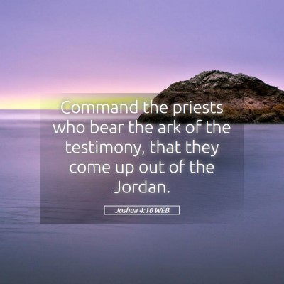 Picture 05 - Joshua 4:16 WEB - Command the priests who bear the ark of the - Bible Verse Picture