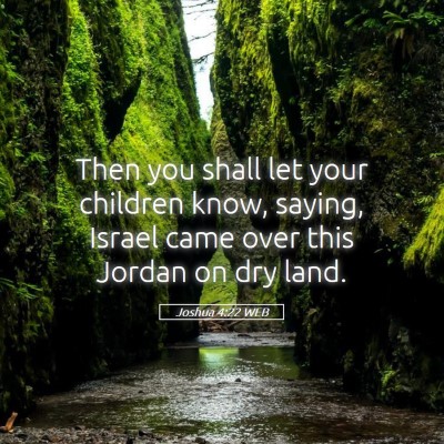 Picture 05 - Joshua 4:22 WEB - Then you shall let your children know, saying, - Bible Verse Picture