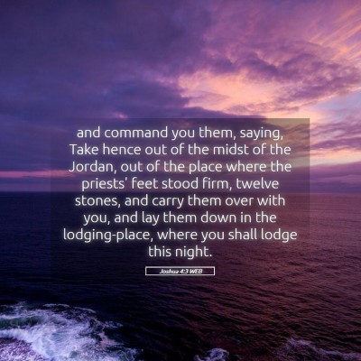 Picture 05 - Joshua 4:3 WEB - and command you them, saying, Take hence out of - Bible Verse Picture