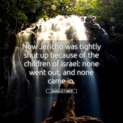 Picture 05 - Joshua 6:1 WEB - Now Jericho was tightly shut up because of the - Bible Verse Picture