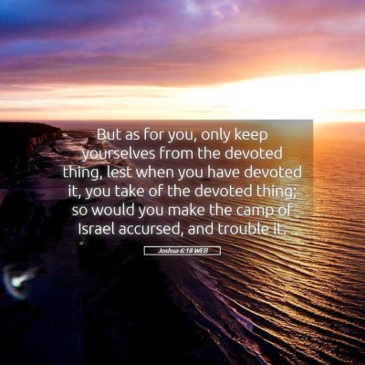 Picture 05 - Joshua 6:18 WEB - But as for you, only keep yourselves from the - Bible Verse Picture
