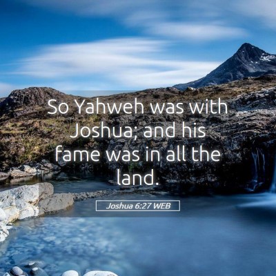 Picture 05 - Joshua 6:27 WEB - So Yahweh was with Joshua; and his fame was in - Bible Verse Picture
