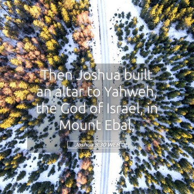 Picture 05 - Joshua 8:30 WEB - Then Joshua built an altar to Yahweh, the God of - Bible Verse Picture