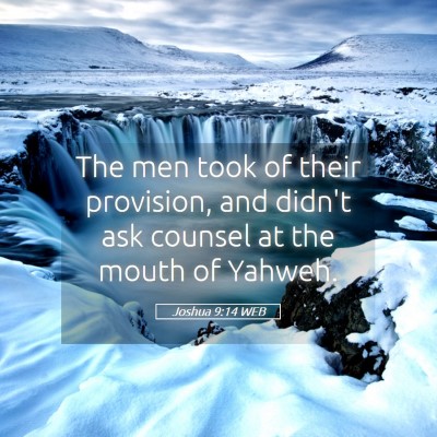 Picture 05 - Joshua 9:14 WEB - The men took of their provision, and didn't ask - Bible Verse Picture