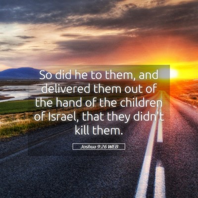 Picture 05 - Joshua 9:26 WEB - So did he to them, and delivered them out of the - Bible Verse Picture