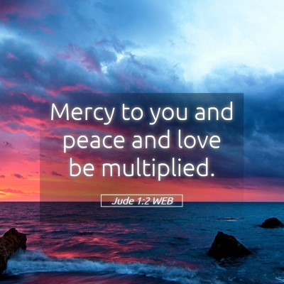Picture 05 - Jude 1:2 WEB - Mercy to you and peace and love be - Bible Verse Picture