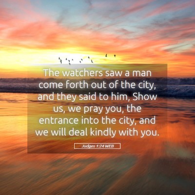 Picture 05 - Judges 1:24 WEB - The watchers saw a man come forth out of the - Bible Verse Picture