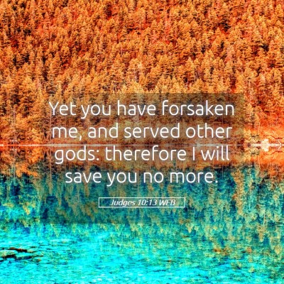 Picture 05 - Judges 10:13 WEB - Yet you have forsaken me, and served other gods: - Bible Verse Picture