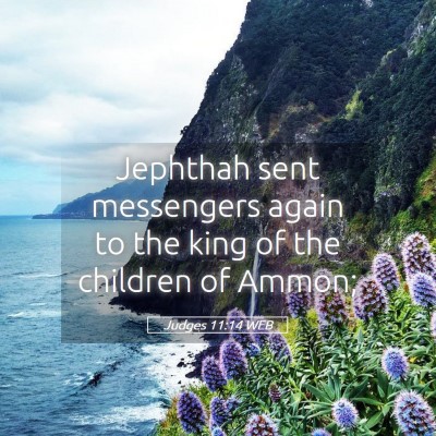 Picture 05 - Judges 11:14 WEB - Jephthah sent messengers again to the king of the - Bible Verse Picture
