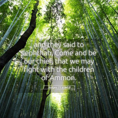 Picture 05 - Judges 11:6 WEB - and they said to Jephthah, Come and be our chief, - Bible Verse Picture