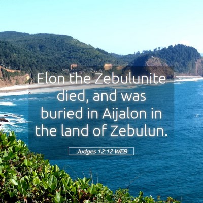 Picture 05 - Judges 12:12 WEB - Elon the Zebulunite died, and was buried in - Bible Verse Picture