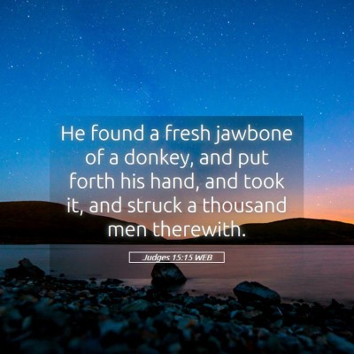 Picture 05 - Judges 15:15 WEB - He found a fresh jawbone of a donkey, and put - Bible Verse Picture