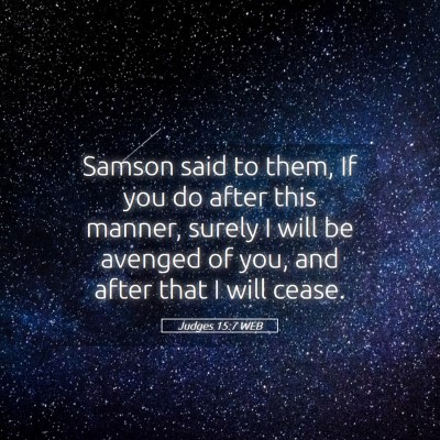 Picture 05 - Judges 15:7 WEB - Samson said to them, If you do after this manner, - Bible Verse Picture