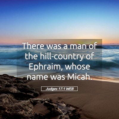 Picture 05 - Judges 17:1 WEB - There was a man of the hill-country of Ephraim, - Bible Verse Picture