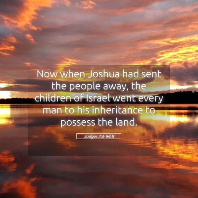 Picture 05 - Judges 2:6 WEB - Now when Joshua had sent the people away, the - Bible Verse Picture