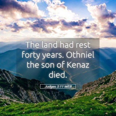 Picture 05 - Judges 3:11 WEB - The land had rest forty years. Othniel the son of - Bible Verse Picture