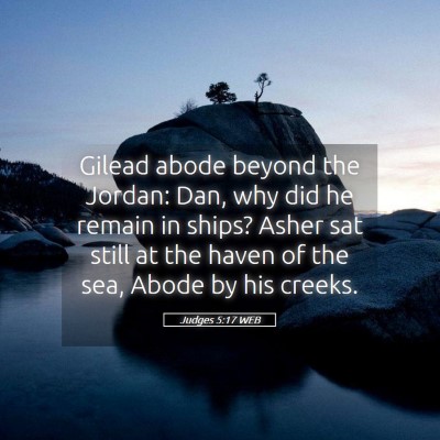 Picture 05 - Judges 5:17 WEB - Gilead abode beyond the Jordan: Dan, why did he - Bible Verse Picture