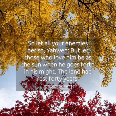 Picture 05 - Judges 5:31 WEB - So let all your enemies perish, Yahweh: But let - Bible Verse Picture