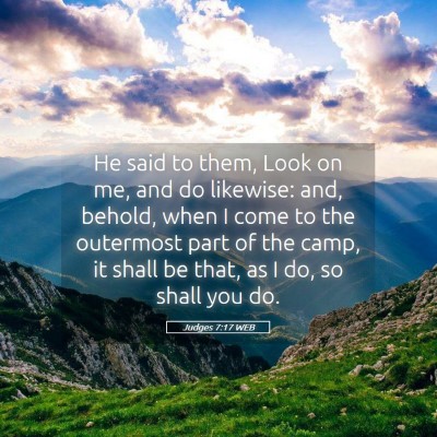 Picture 05 - Judges 7:17 WEB - He said to them, Look on me, and do likewise: - Bible Verse Picture