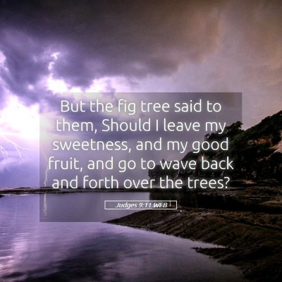 Picture 05 - Judges 9:11 WEB - But the fig tree said to them, Should I leave my - Bible Verse Picture