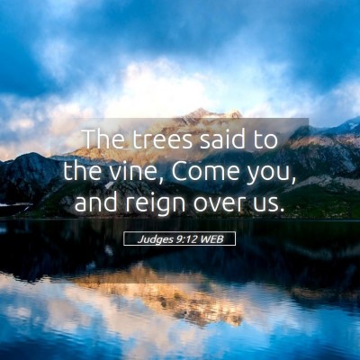 Picture 05 - Judges 9:12 WEB - The trees said to the vine, Come you, and reign - Bible Verse Picture