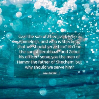 Picture 05 - Judges 9:28 WEB - Gaal the son of Ebed said, Who is Abimelech, and - Bible Verse Picture