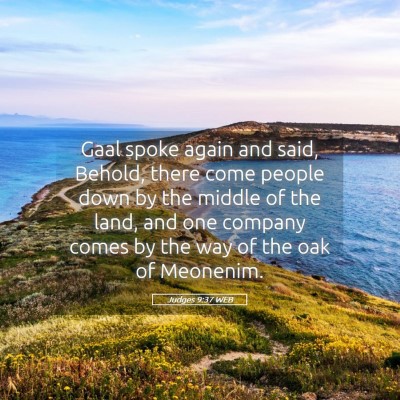 Picture 05 - Judges 9:37 WEB - Gaal spoke again and said, Behold, there come - Bible Verse Picture