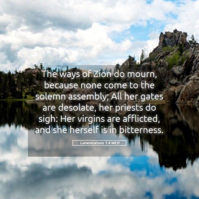 Picture 05 - Lamentations 1:4 WEB - The ways of Zion do mourn, because none come to - Bible Verse Picture