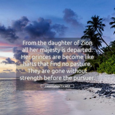 Picture 05 - Lamentations 1:6 WEB - From the daughter of Zion all her majesty is - Bible Verse Picture
